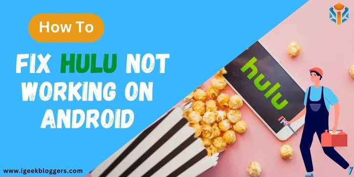 How to Fix Hulu Not Working on Android