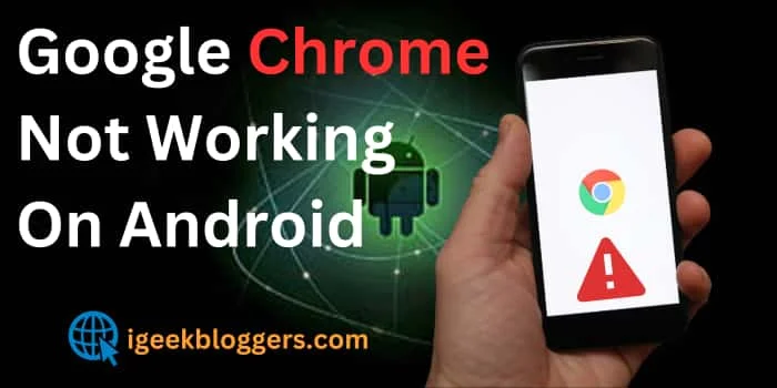 Google Chrome Not Working On Android